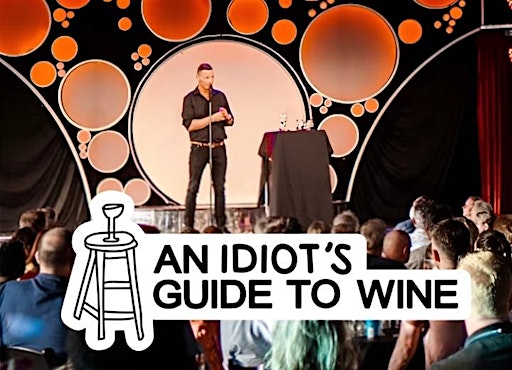 An Idiots Guide to Wine- 2 shows 6PM and 8:30PM