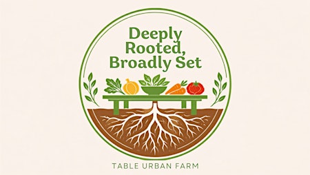 Deeply Rooted, Broadly Set: A Fundraising Gala for the Table Urban Farm