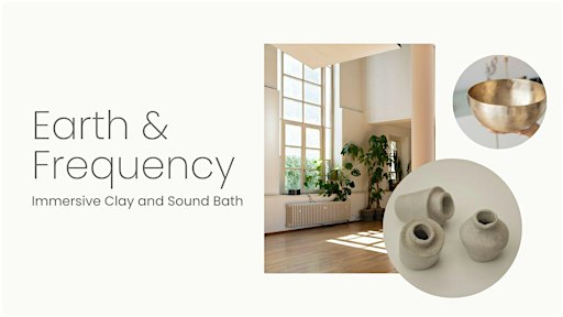 Earth & Frequency - Immersive Clay & Sound Bath
