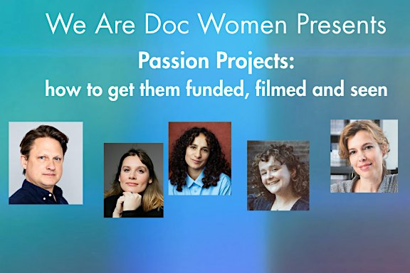 Passion Projects - how to get them funded, filmed and seen.