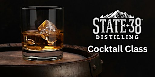 State 38 Distilling Cocktail Class  Nov. 21, 2026
