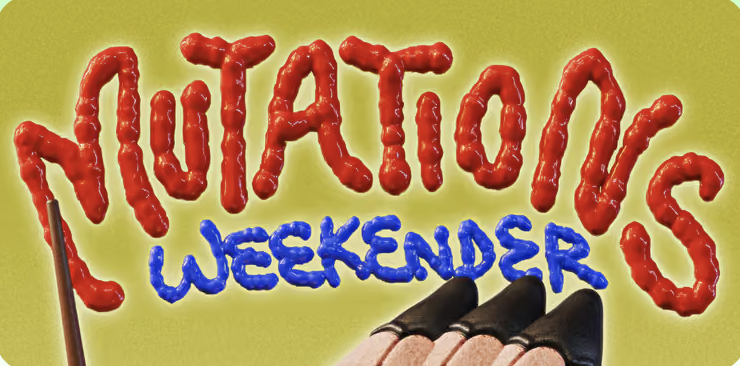 MUTATIONS WEEKENDER