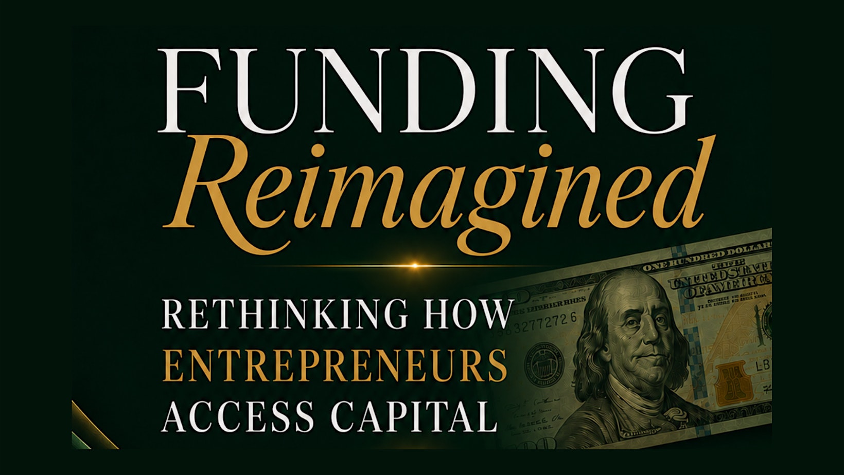 Funding Reimagined: Rethinking How Entrepreneurs Access Capital