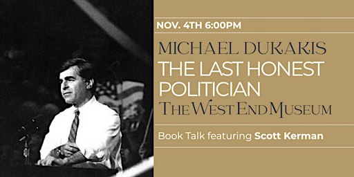 Michael Dukakis, The Last Honest Politician: Book Talk with Scott Kerman