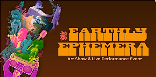 Earthly Ephemera: A Visual & Performing Arts Experience