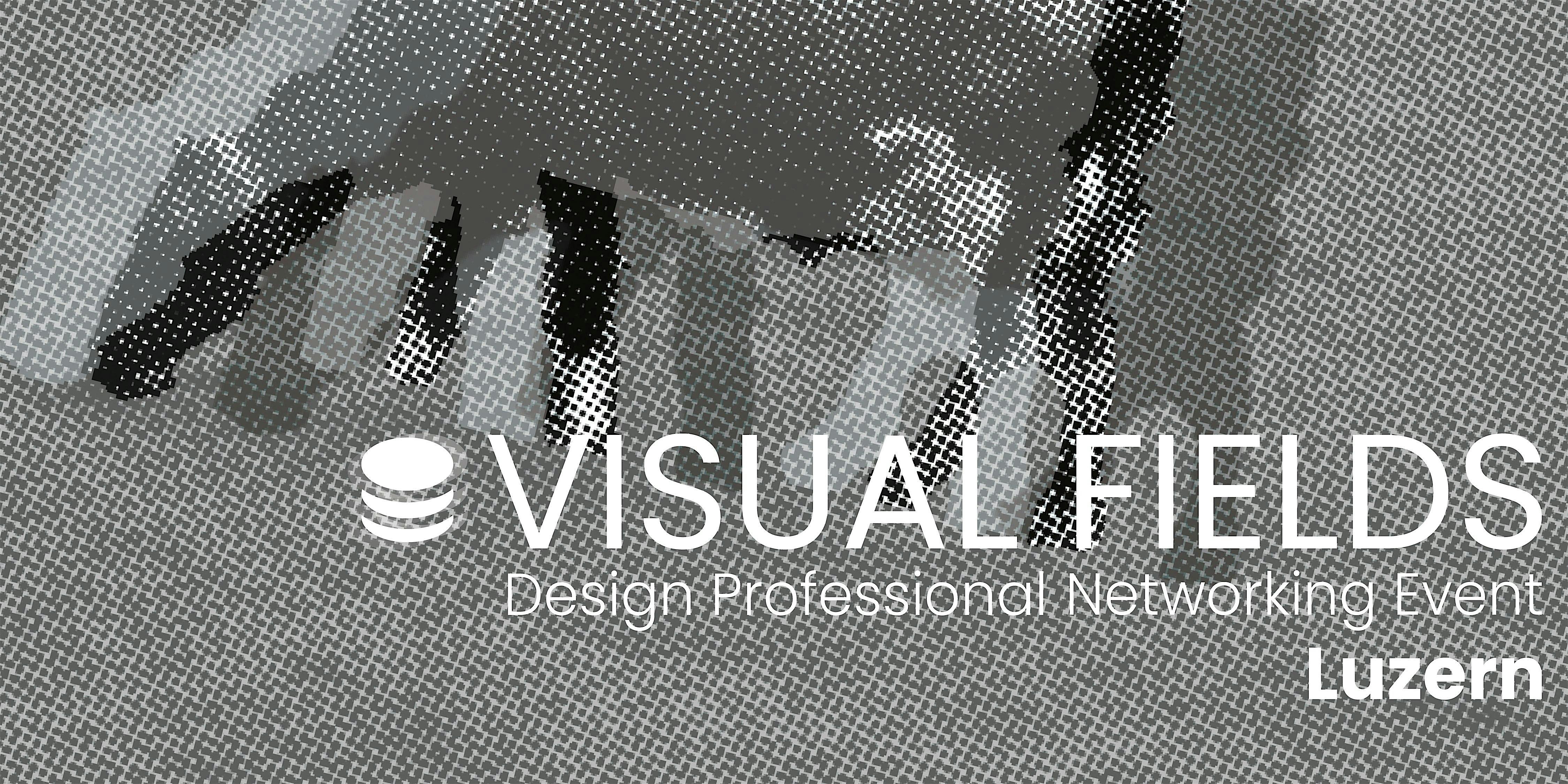 Visual Fields Luzern · Design Networking Event