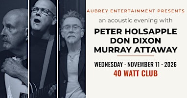 An Acoustic evening with PETER HOLSAPPLE, DON DIXON & MURRAY ATTAWAY