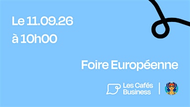 Les Cafés Business - Foire Européenne