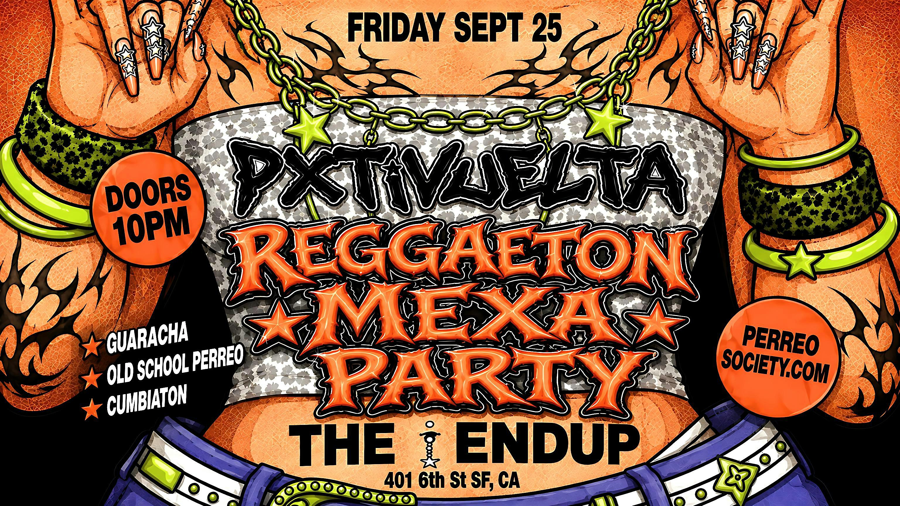 PXTIVUELTA REGGAETON MEXA PARTY @ THE ENDUP 10PM