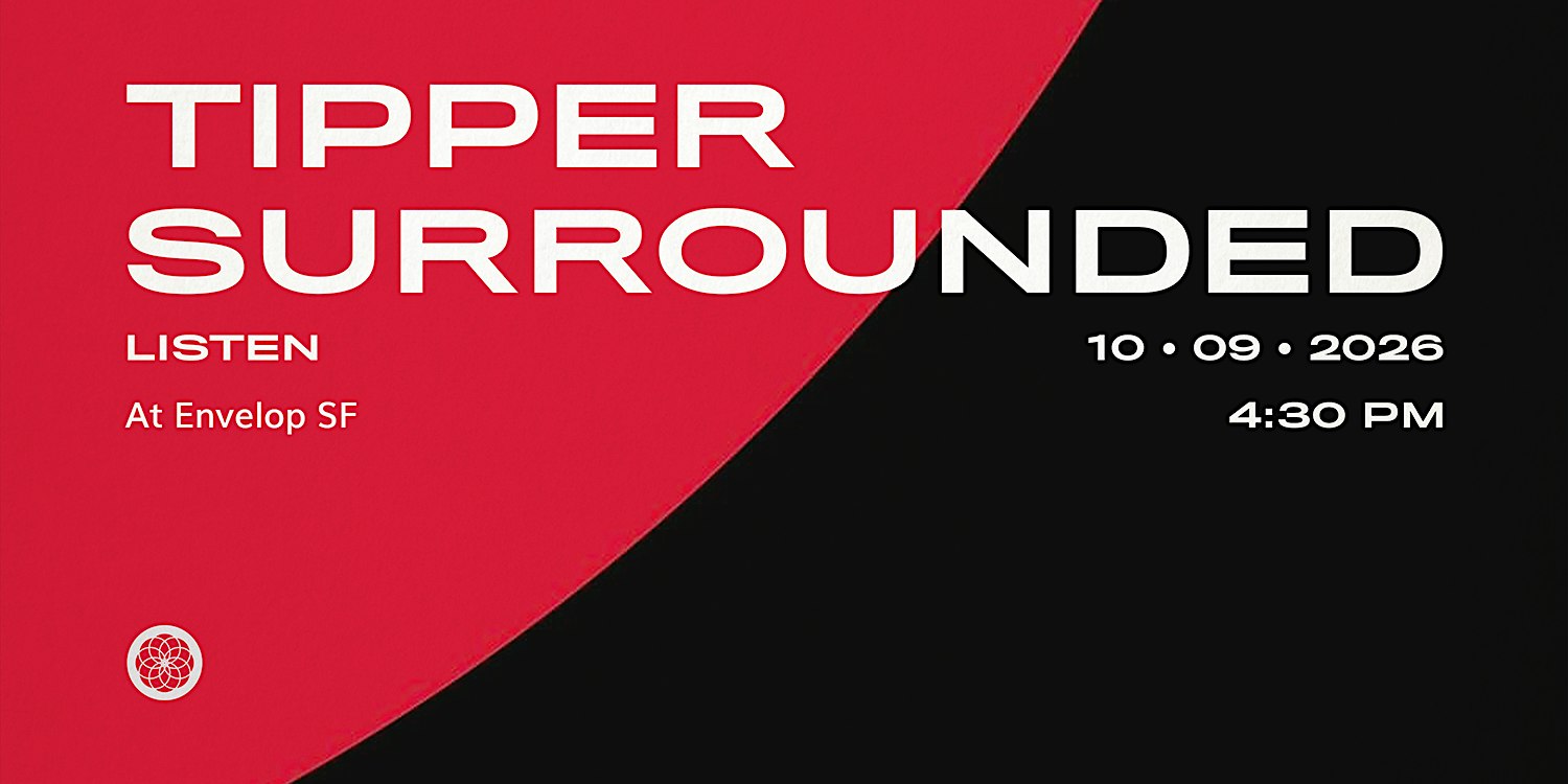 Tipper - Surrounded : LISTEN | Envelop SF  (4:30pm)