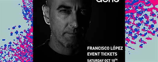 Francisco López at Auris Festival: Performance tickets
