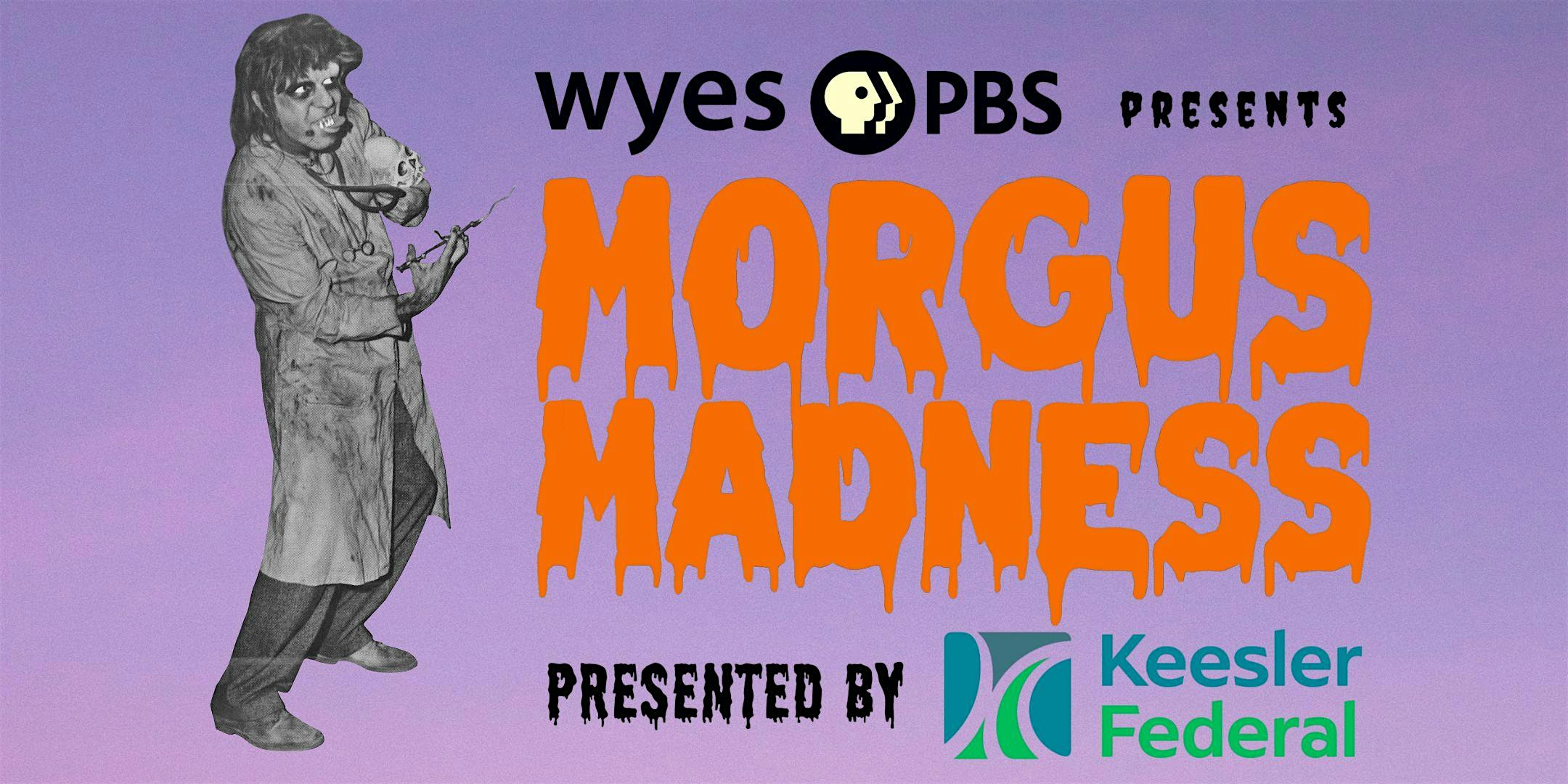 WYES PRESENTS MORGUS MADNESS presented by Keesler Federal