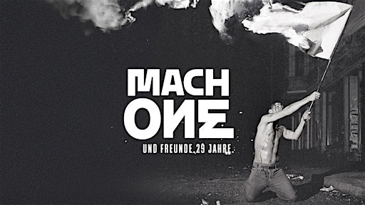 MACH ONE und Freunde. 29 Jahre.