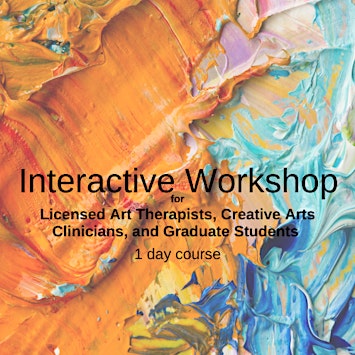 Workshop for Licensed Art Therapists, Arts Clinicians, Grad Students