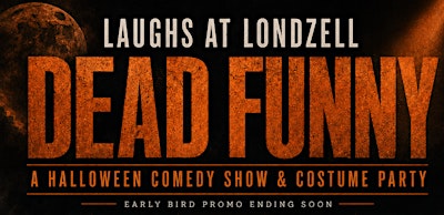 Dead Funny Laughs At Londzell; Halloween Comedy Night and Costume Party