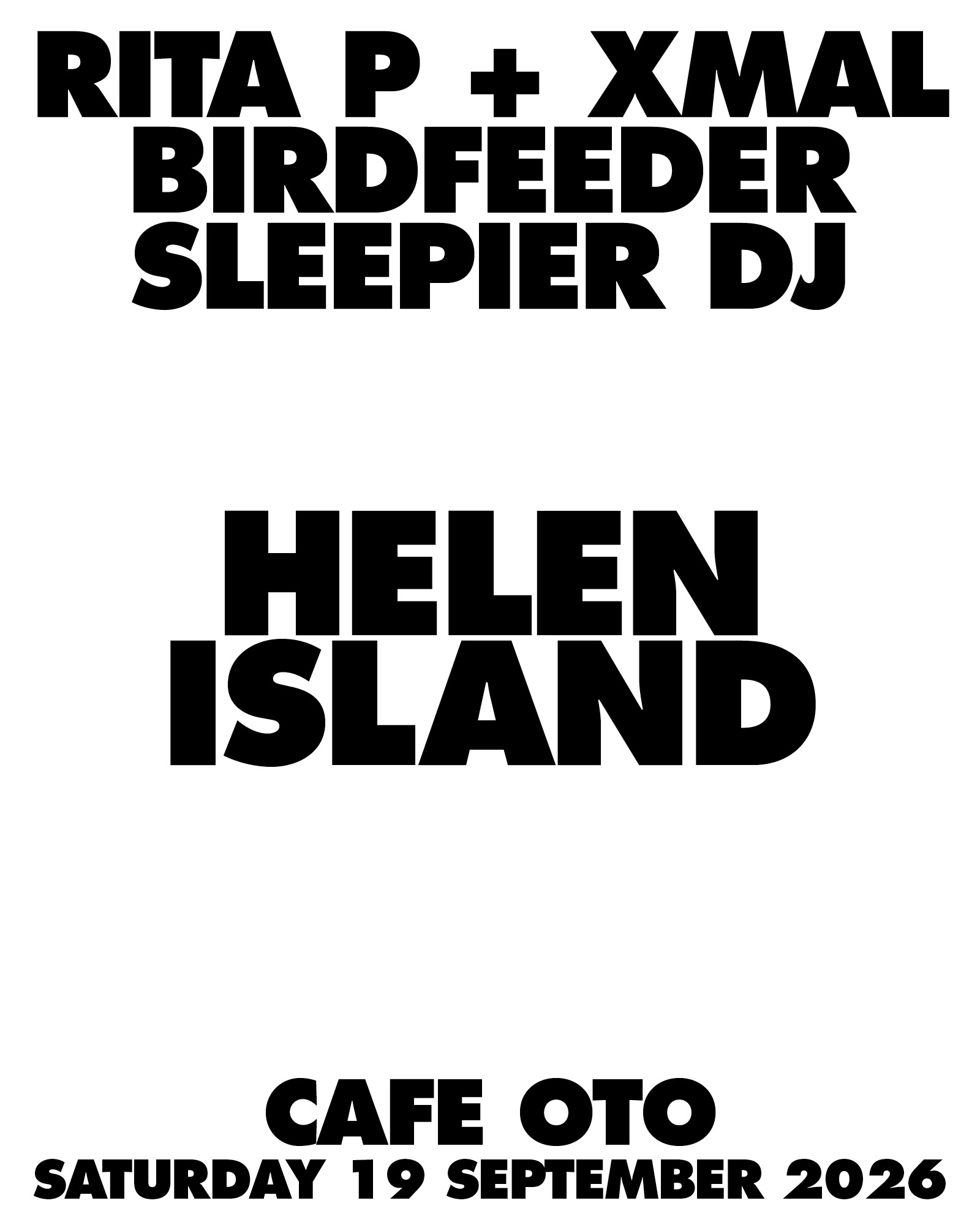Helen Island [LIVE] &nbsp;Rita P + xmal [LIVE] &nbsp;Birdfeeder [LIVE] &nbsp;Sleepier [DJ SET]