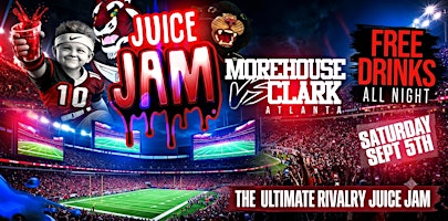 JUICE JAM x CLARK ATLANTA vs MOREHOUSE [FREE DRINKS ALL NIGHT]