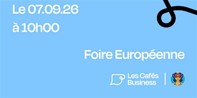 Les Cafés Business - Foire Européenne