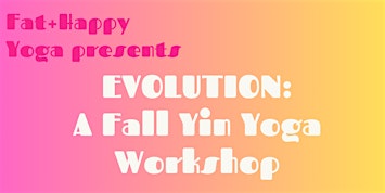 Fat+Happy Fall Yin Yoga Workshop - SOLD OUT!