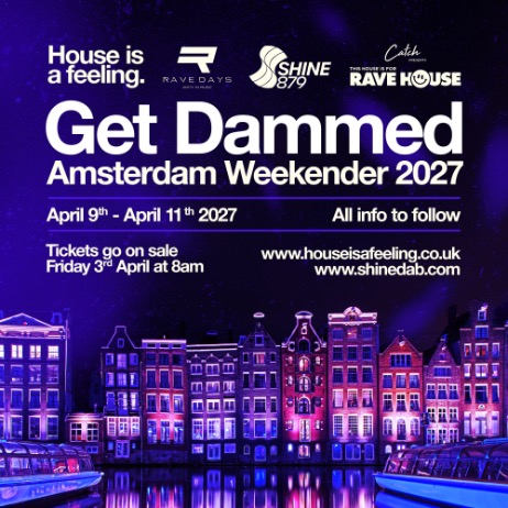 GET DAMMED 2027 (AMSTERDAM WEEKENDER) HOUSE IS A FEELING/SHINE 879/ RAVEDAYS/RAVE HOUSE