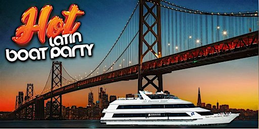 Hot Latin Boat Party | SAN FRANCISCO, CA.