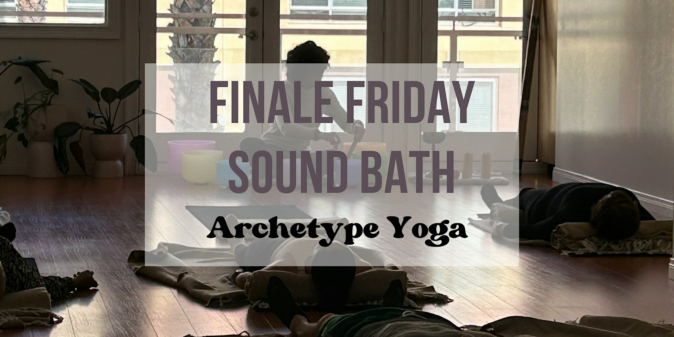 Finale Friday Sound Bath Experience every Friday @ 7:30pm