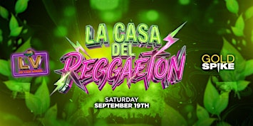 LA CASA DEL REGGAETON AFTER HOURS PARTY @ GOLD SPIKE 21+ FREE W/RSVP