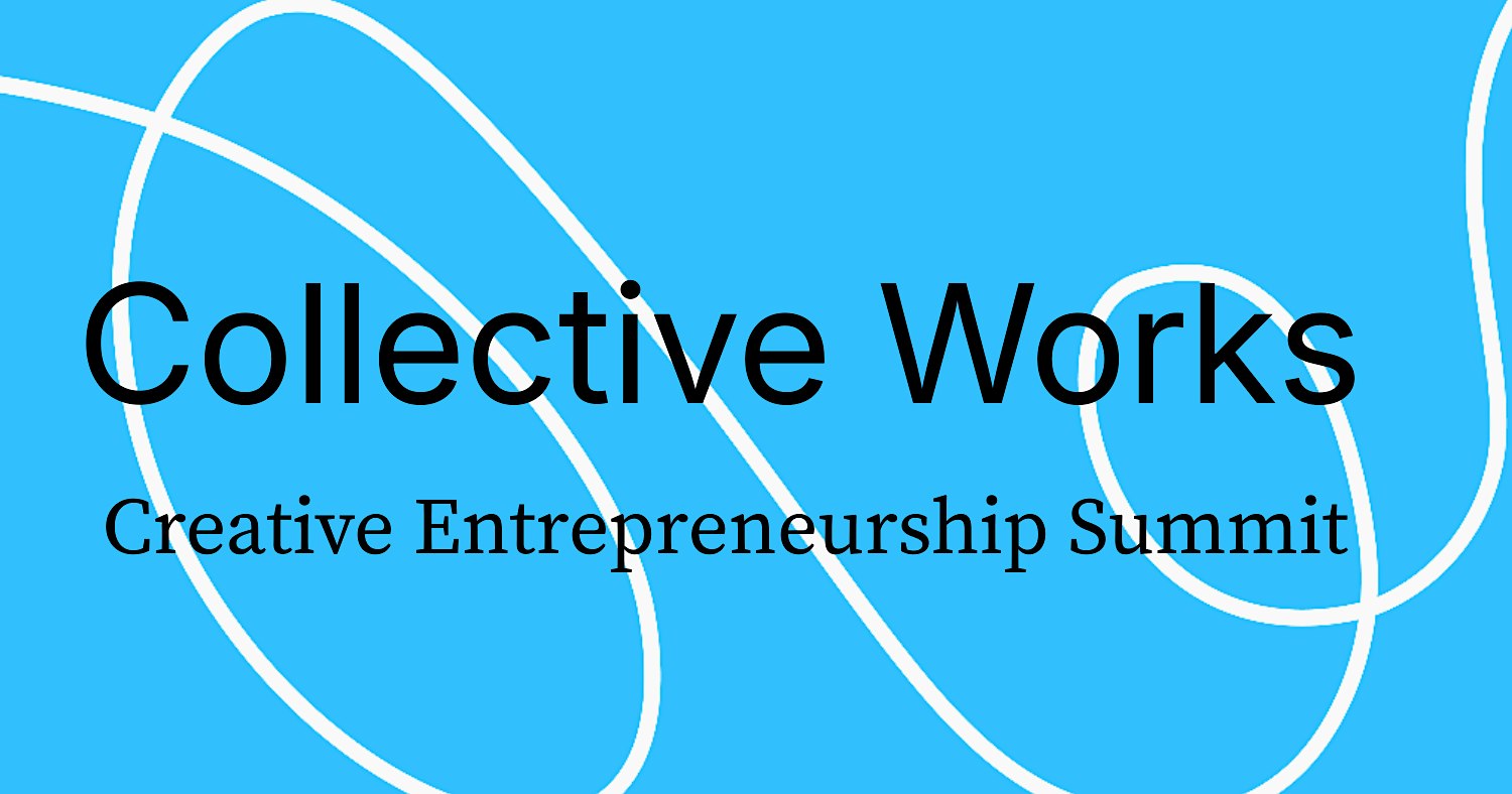 Collective Works: Creative Entrepreneurship Summit