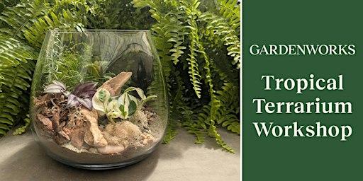 Tropical Terrarium Workshop at GARDENWORKS Burnaby-Mandeville