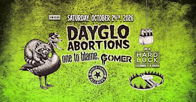 Dayglo Abortions, One to Blame, Gomer, The World Famous Tallboys