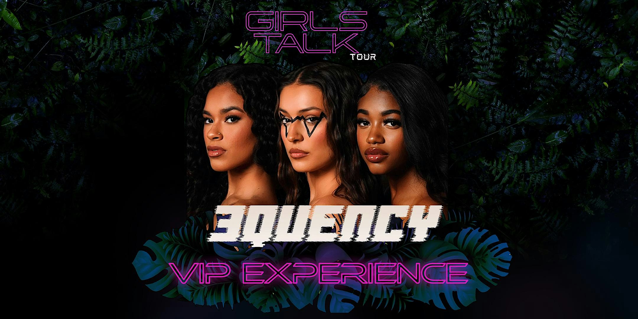 New York, NY- GIRLS TALK Tour - 3Quency VIP Experience