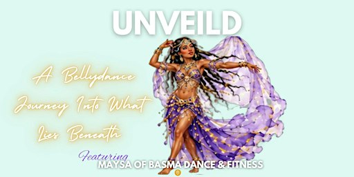 UNVEILED A Bellydance Journey Into What Lies Beneath