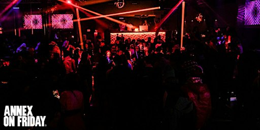 ANNEX FRIDAYS “LADIES FREE TILL 11 WITH RSVP”