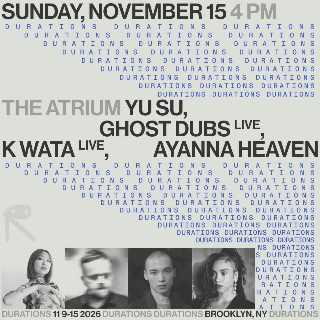 DURATIONS: Yu Su, Ghost Dubs [Live], K Wata [Live], Ayanna Heaven
