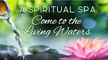 A Spiritual Spa - Come to the Living Waters