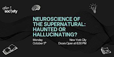 After5NewYork - Neuroscience of the Supernatural: Haunted or Hallucinating?