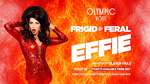 Effie - Frigid to Feral LIVE at Olympic Hotel! SHOW 2 ADDED BY HIGH DEMAND