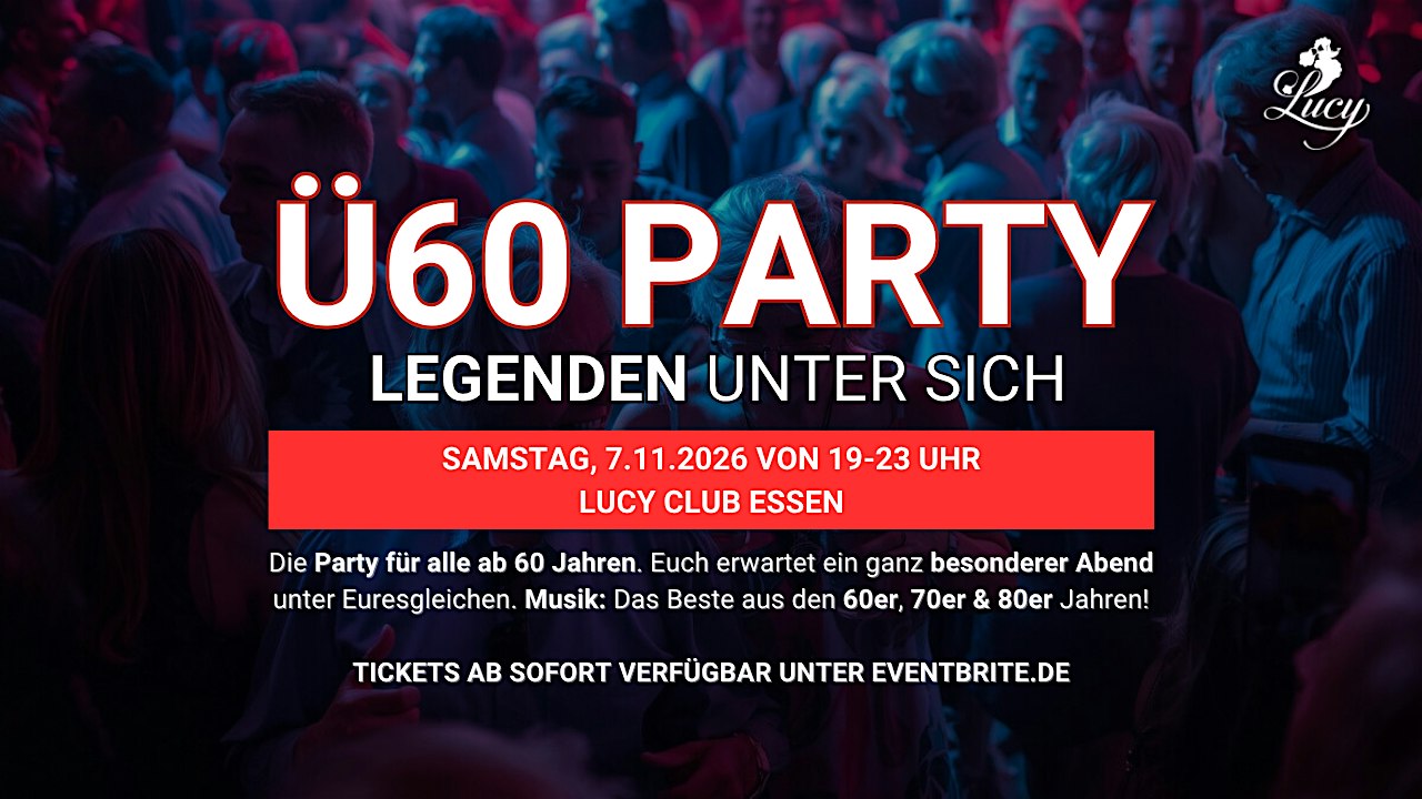 Ü60 PARTY– LEGENDEN UNTER SICH - Sa. 7.11. von 19-23 Uhr - Lucy Club Essen