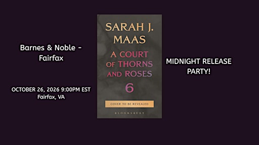 Midnight Release Party for A COURT OF SPLINTERED HARMONY - B&N-Fairfax!