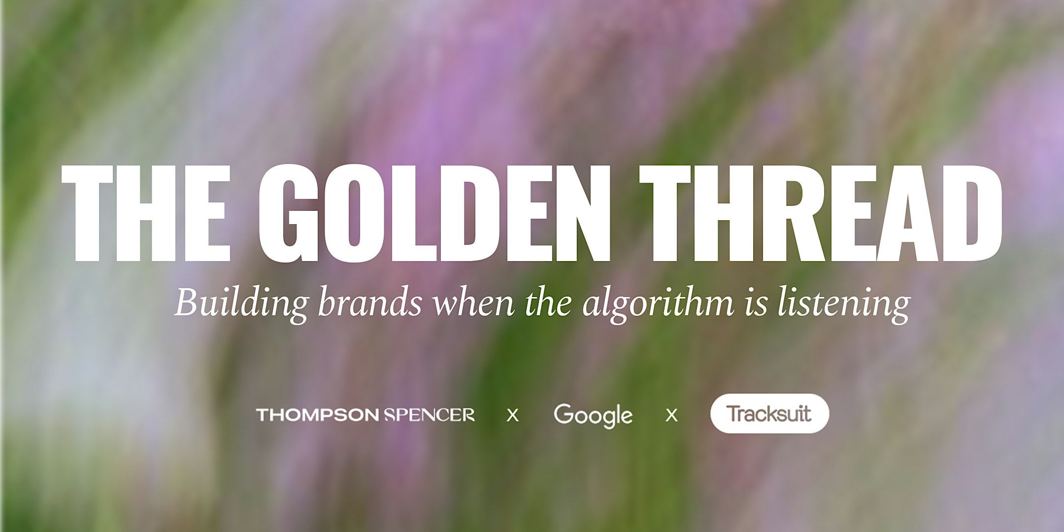 The Golden Thread: Building brands when the algorithm is listening