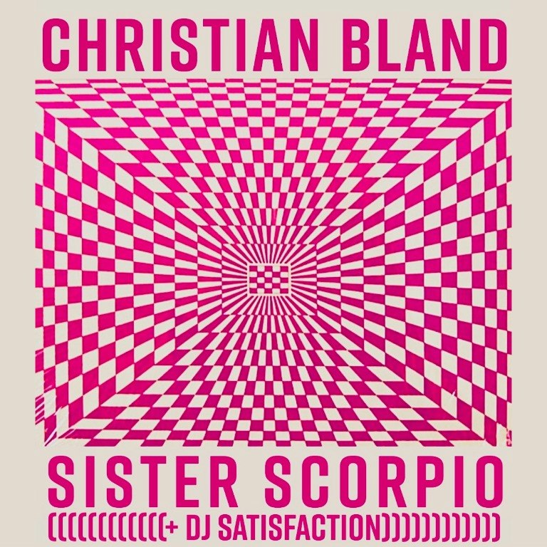 SISTER SCORPIO + CHRISTIAN BLAND w/ DJ SATISFACTION