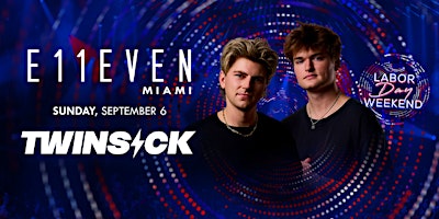 E11EVEN | Twinsick Miami Labor Day Weekend Party Sunday