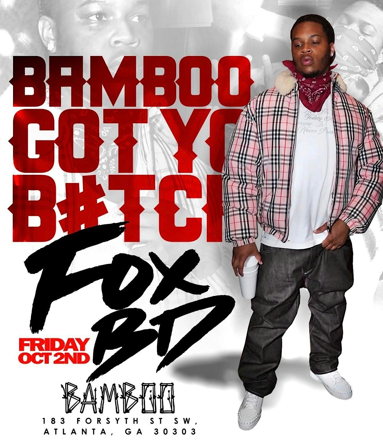 BAMBOO GOT YO B#TCH! - FT FOX BD LIVE (FREE ENTRY W/RSVP)