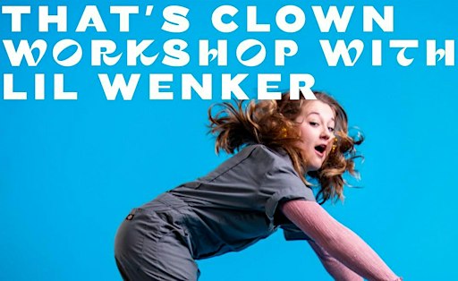 That's Clown Workshop with Lil Wenker