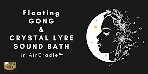 Floating GONG & CRYSTAL LYRE SOUND BATH in AirCradle™