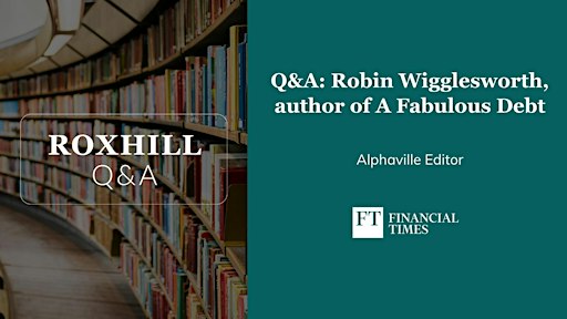 Q&A: Robin Wigglesworth, author  of A Fabulous Debt