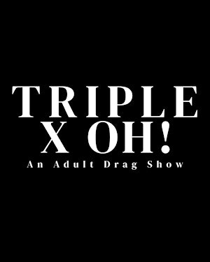 Triple X Oh! An Adult Drag Show