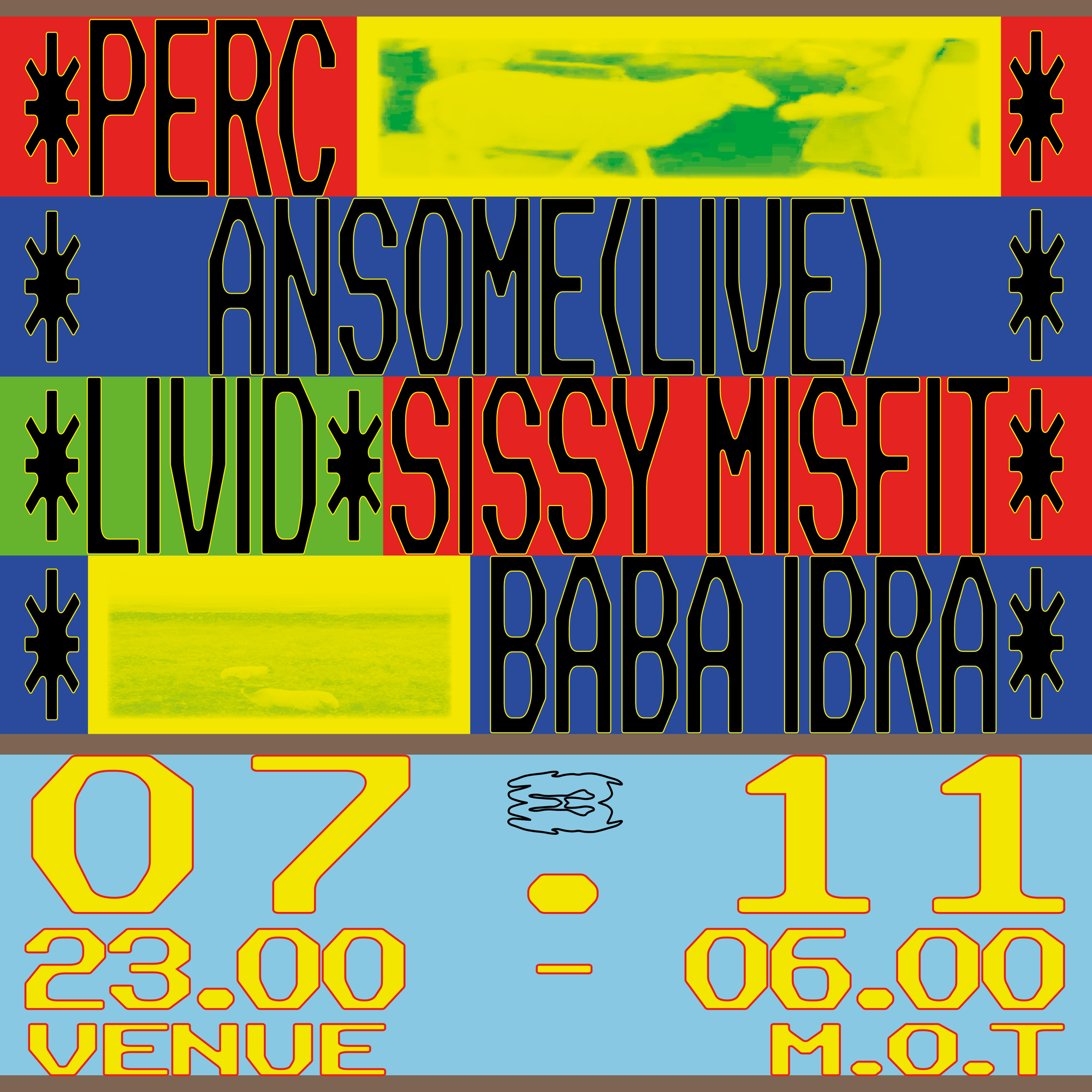 Perc, Ansome (live), Livid, SISSY MISFIT, Baba Ibra