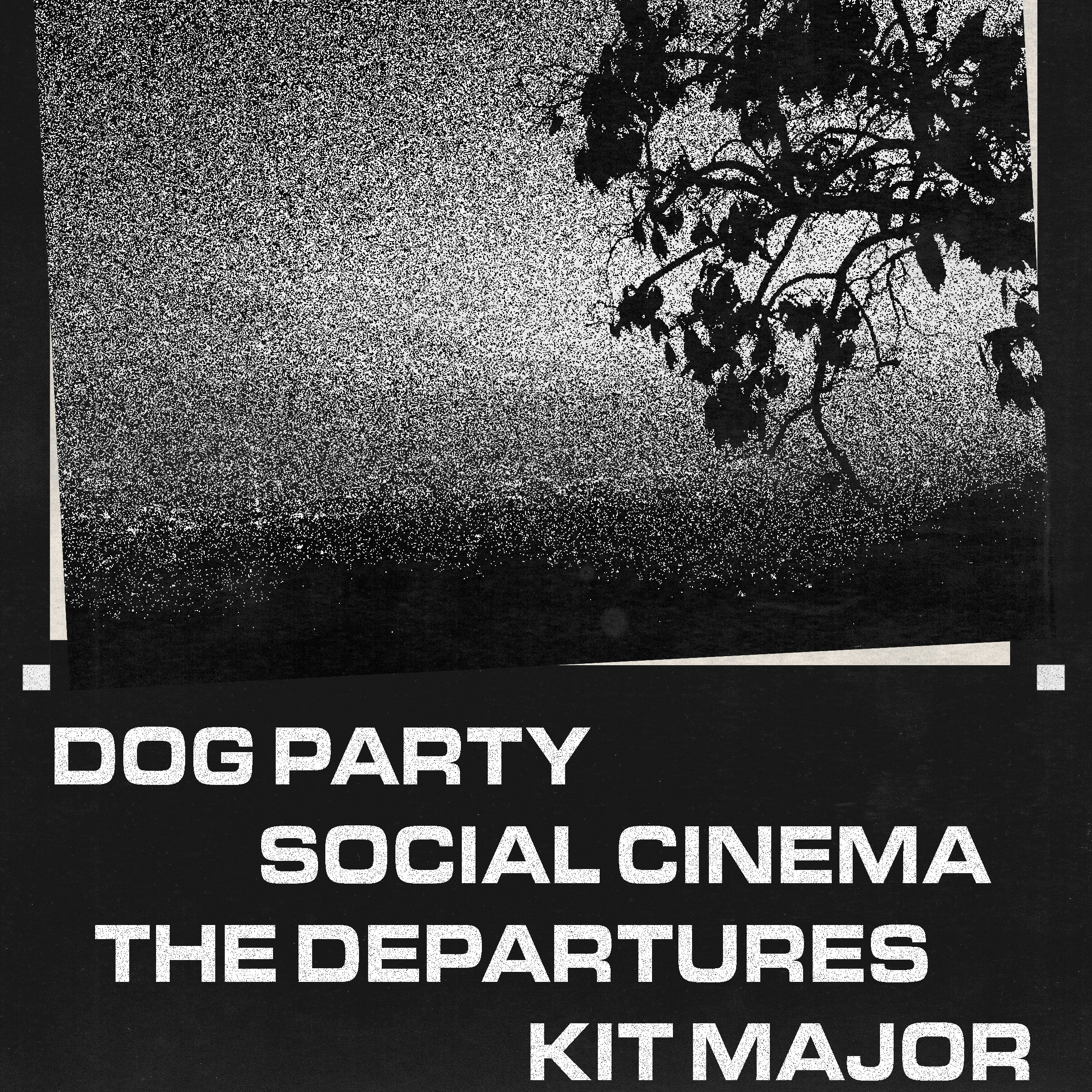 Dog Party, Social Cinema, The Departures, Kit Major