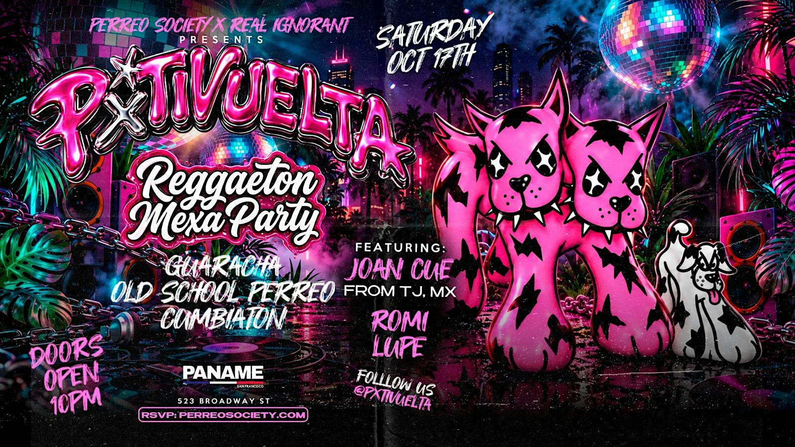 PXTIVUELTA REGGAETON MEXA PARTY @ PANAME 10PM